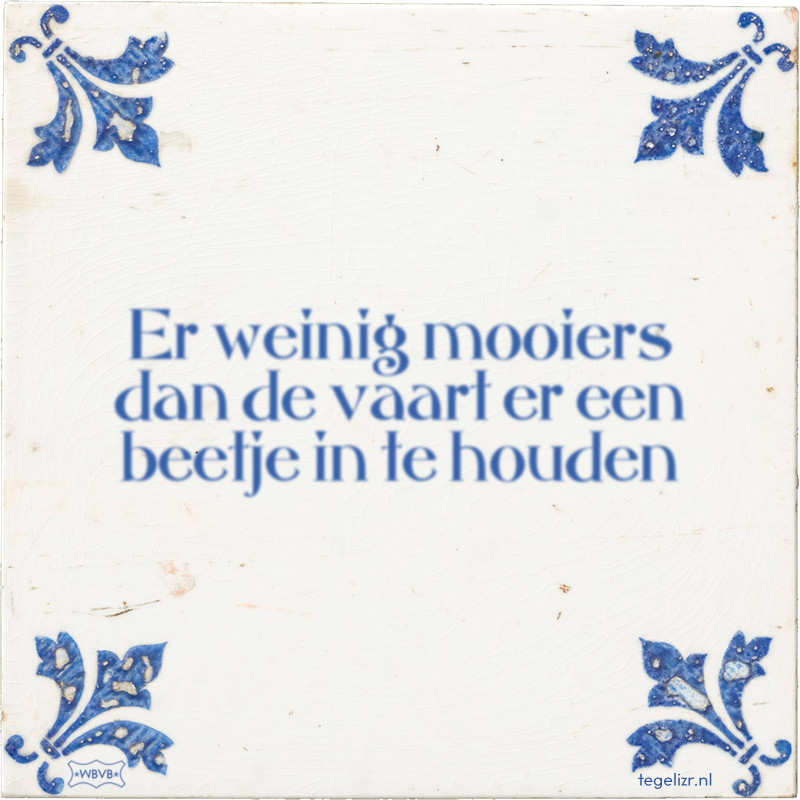 Er weinig mooiers dan de vaart er een beetje in te houden - Online tegeltjes bakken