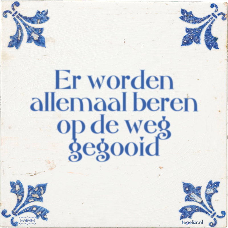 Er worden allemaal beren op de weg gegooid - Online tegeltjes bakken