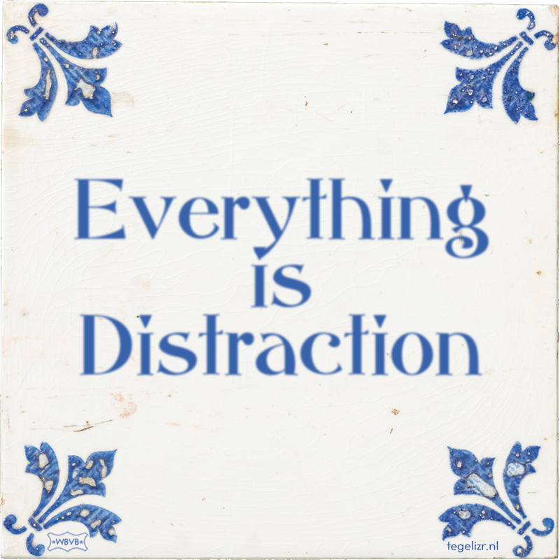 Everything is Distraction - Online tegeltjes bakken