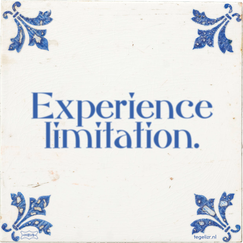 Experience limitation. - Online tegeltjes bakken