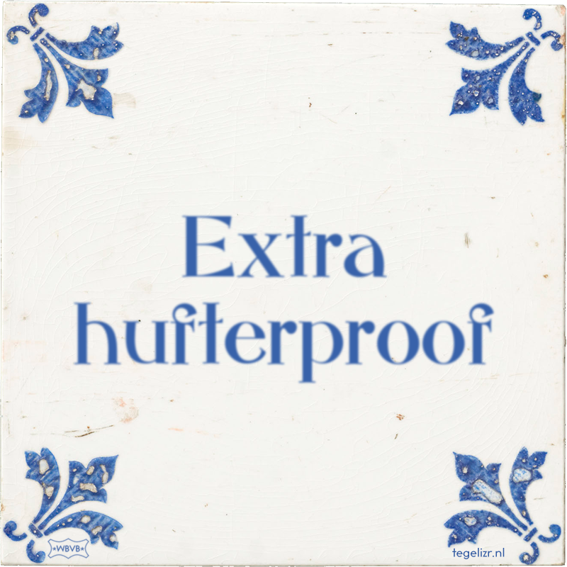 Extra hufterproof - Online tegeltjes bakken