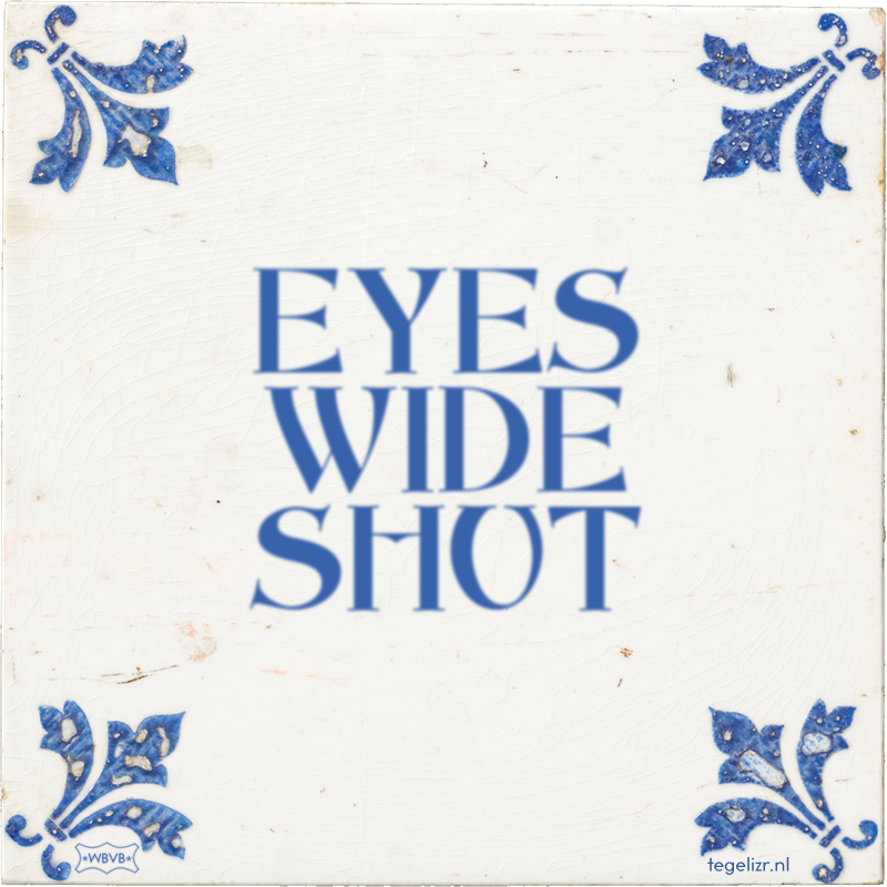 EYES WIDE SHUT - Online tegeltjes bakken