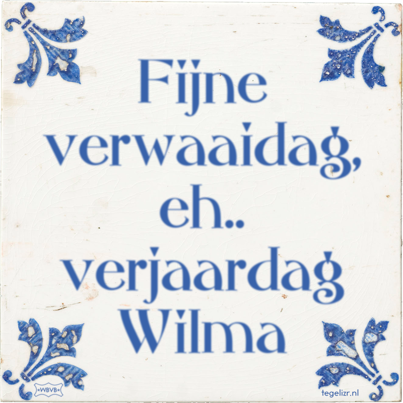 Fijne verwaaidag, eh.. verjaardag Wilma - Online tegeltjes bakken