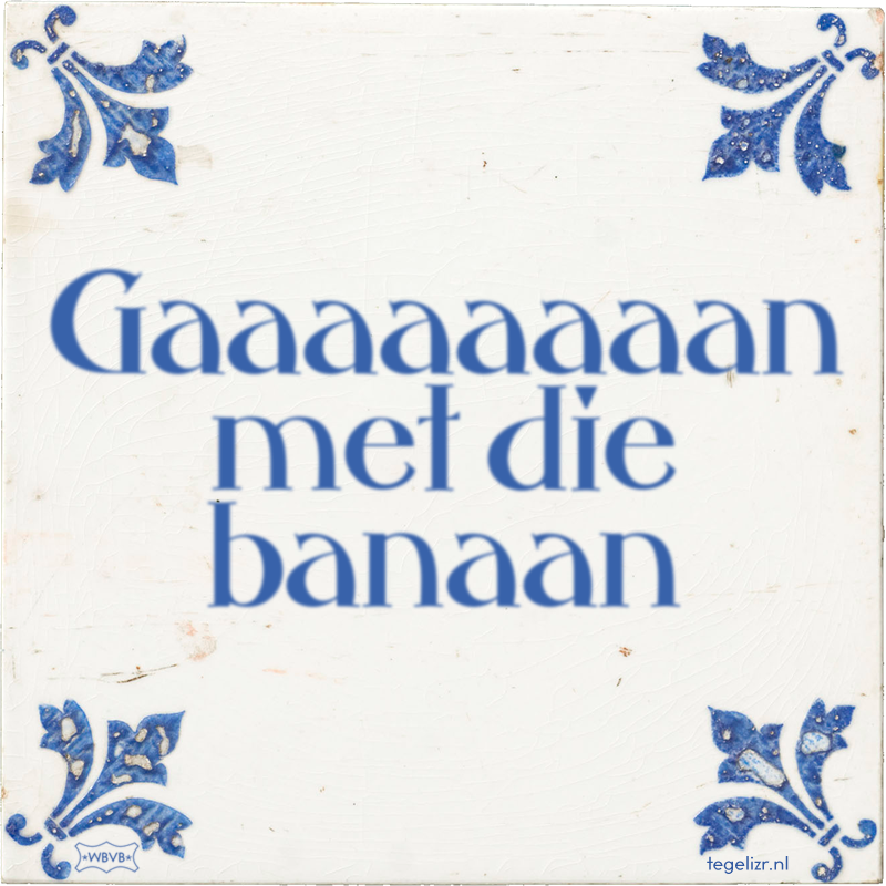 Gaaaaaaaan met die banaan - Online tegeltjes bakken