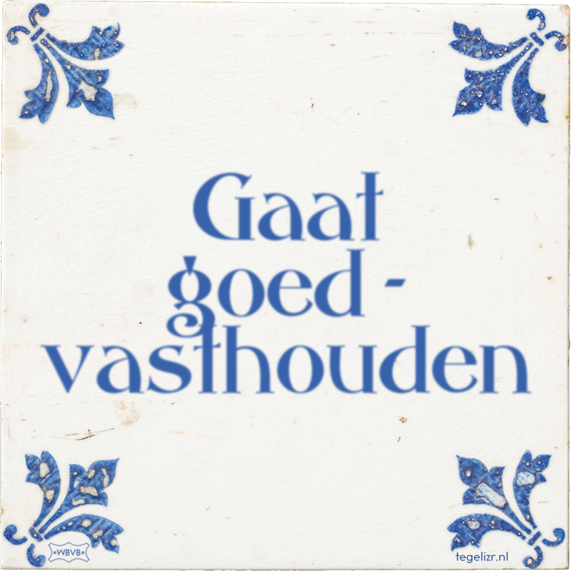 Gaat goed - vasthouden - Online tegeltjes bakken