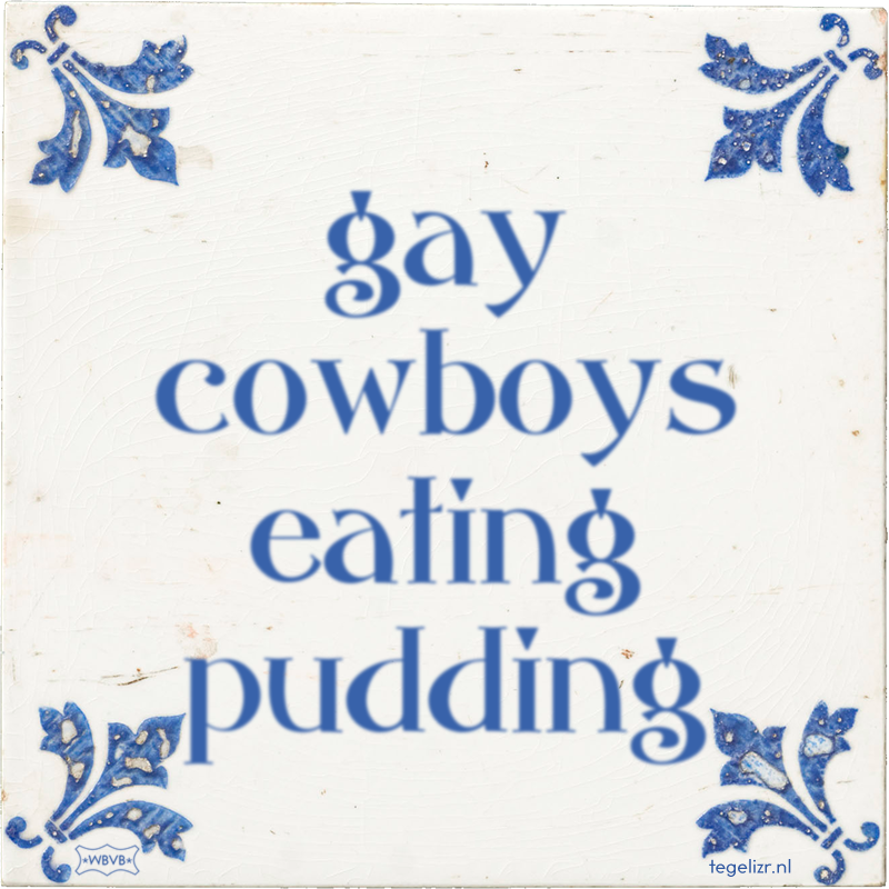 gay cowboys eating pudding - Online tegeltjes bakken
