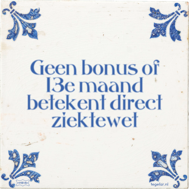 Geen bonus of 13e maand betekent direct ziektewet - Online tegeltjes bakken