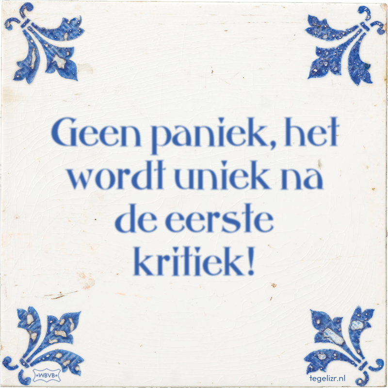 Geen paniek, het wordt uniek na de eerste kritiek! - Online tegeltjes bakken