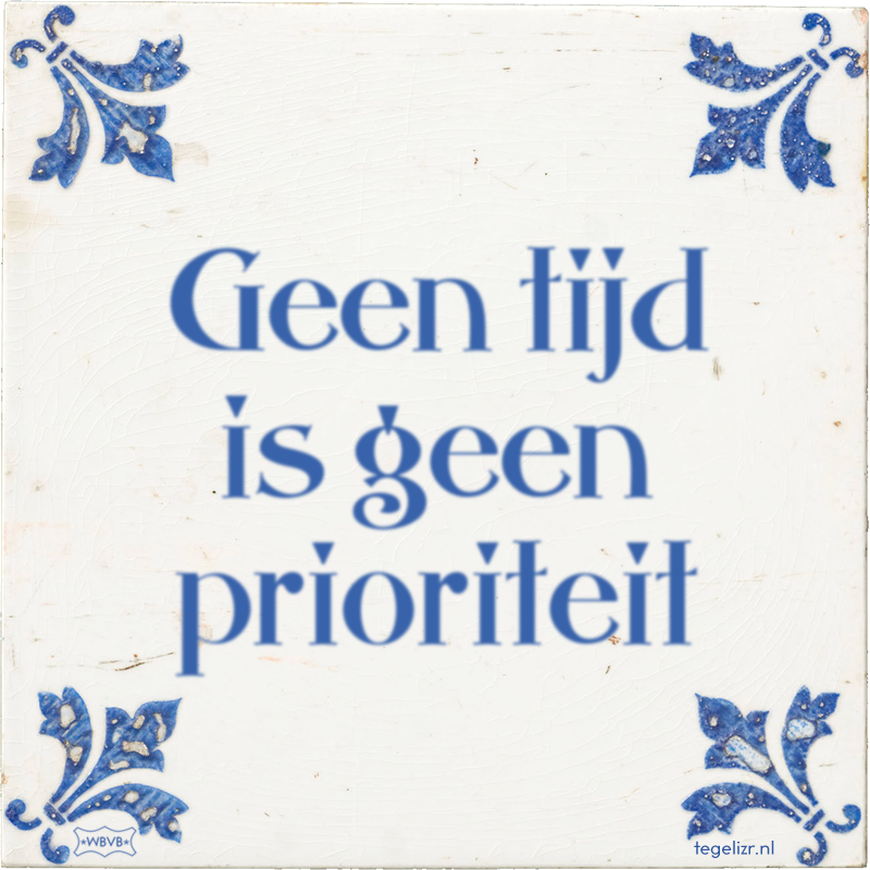 Geen tijd is geen prioriteit - Online tegeltjes bakken