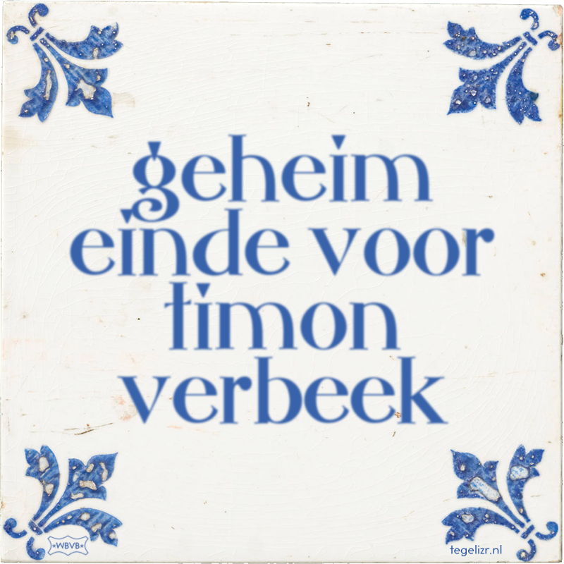 geheim einde voor timon verbeek - Online tegeltjes bakken
