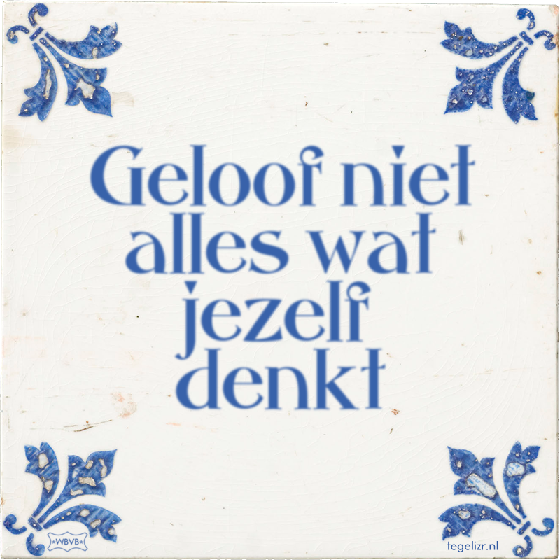 Geloof niet alles wat jezelf denkt - Online tegeltjes bakken
