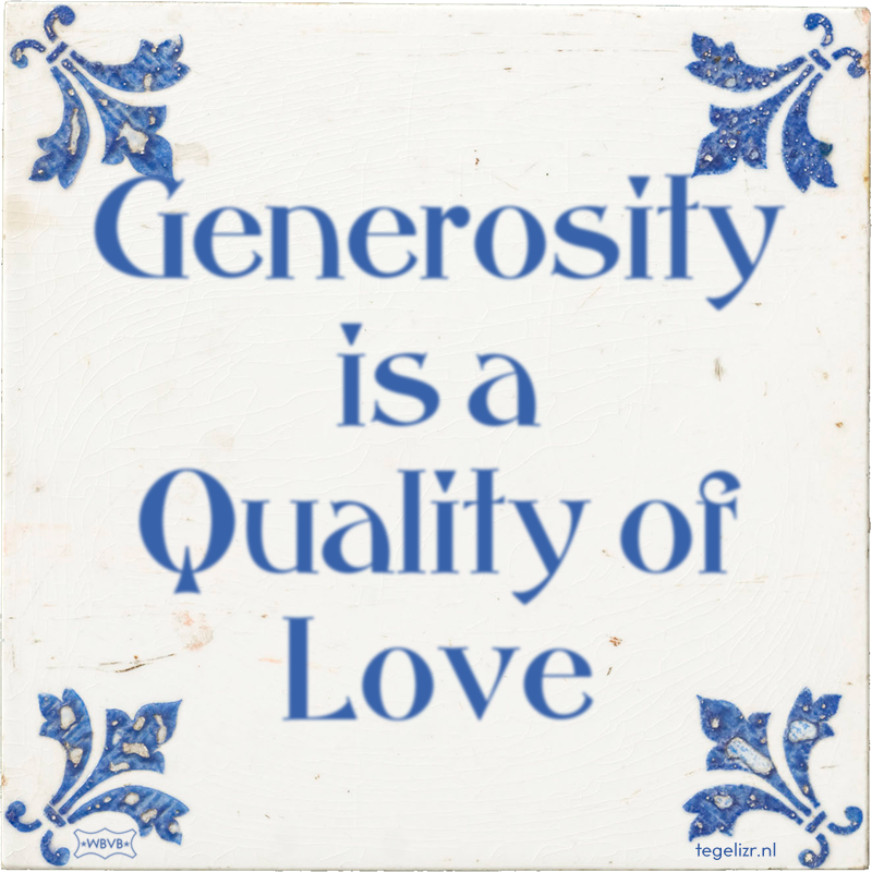 Generosity is a Quality of Love - Online tegeltjes bakken