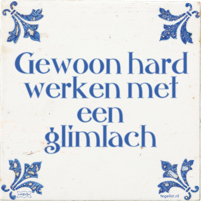 Gewoon hard werken met een glimlach - Online tegeltjes bakken
