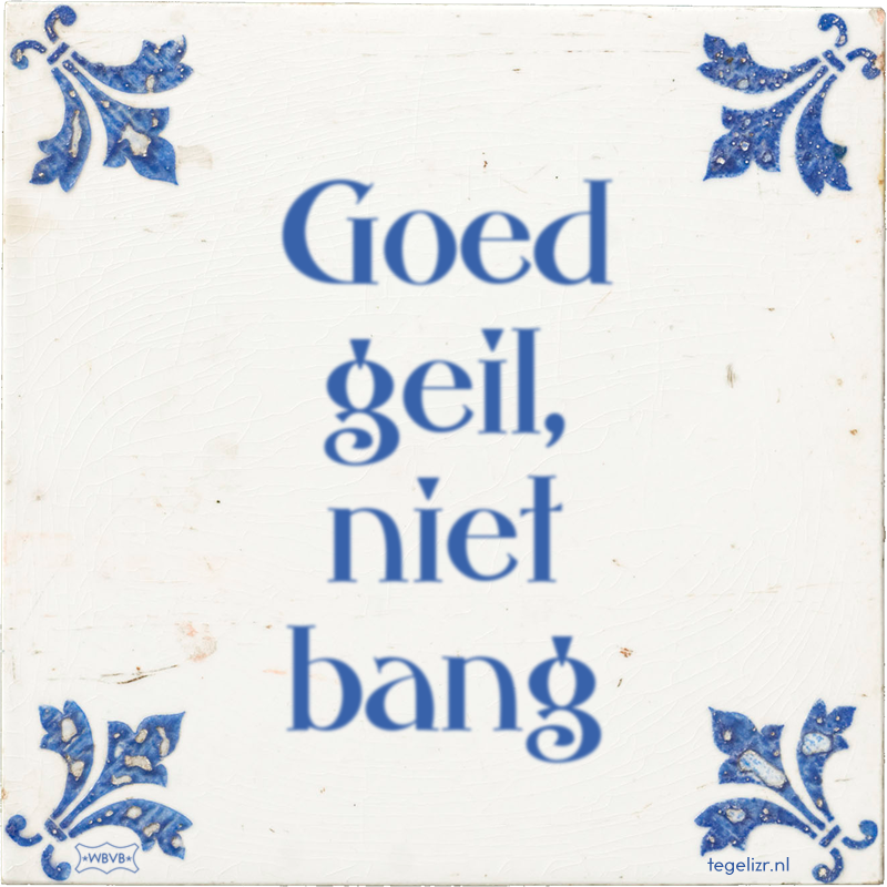 Goed geil, niet bang - Online tegeltjes bakken