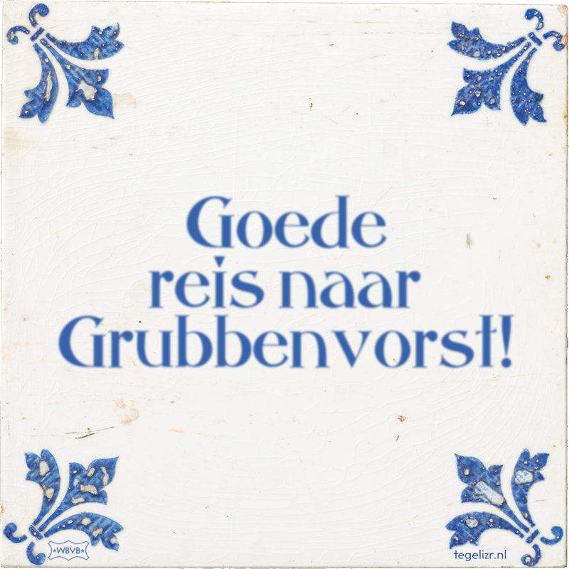 Goede reis naar Grubbenvorst! - Online tegeltjes bakken