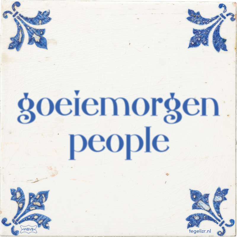 goeiemorgen people - Online tegeltjes bakken