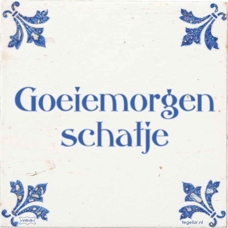 Goeiemorgen schatje - Online tegeltjes bakken