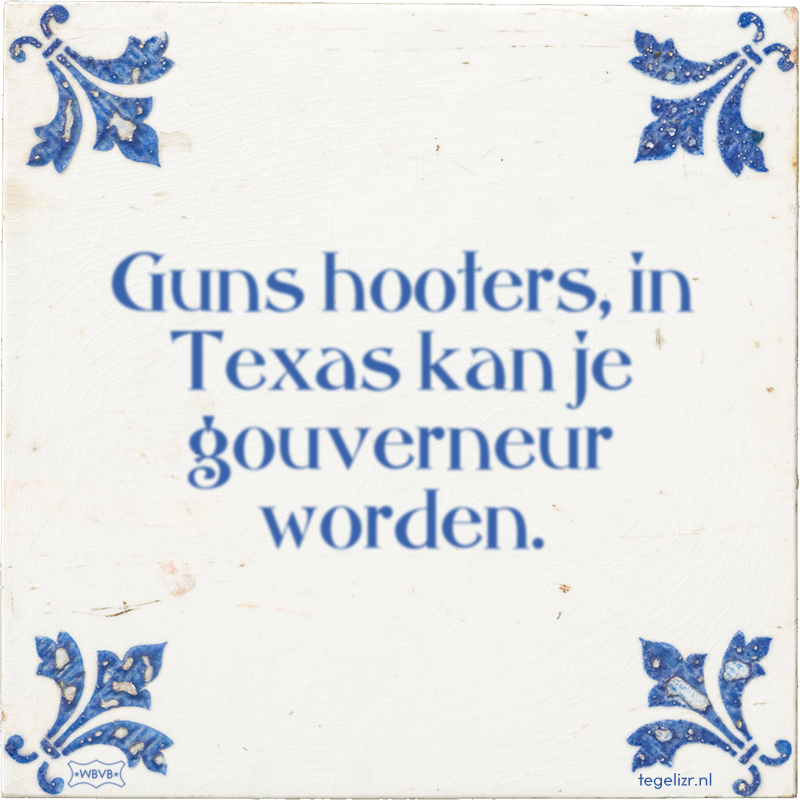 Guns hooters, in Texas kan je gouverneur worden. - Online tegeltjes bakken