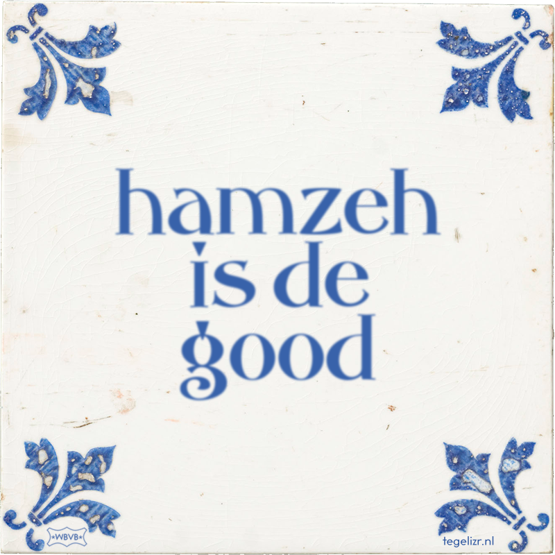 hamzeh is de good - Online tegeltjes bakken