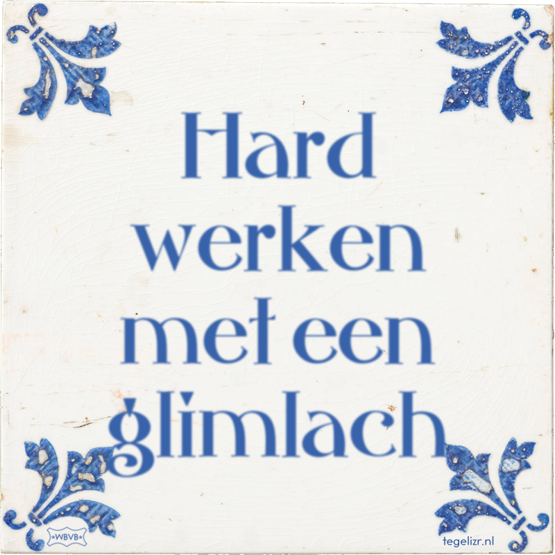 Hard werken met een glimlach - Online tegeltjes bakken