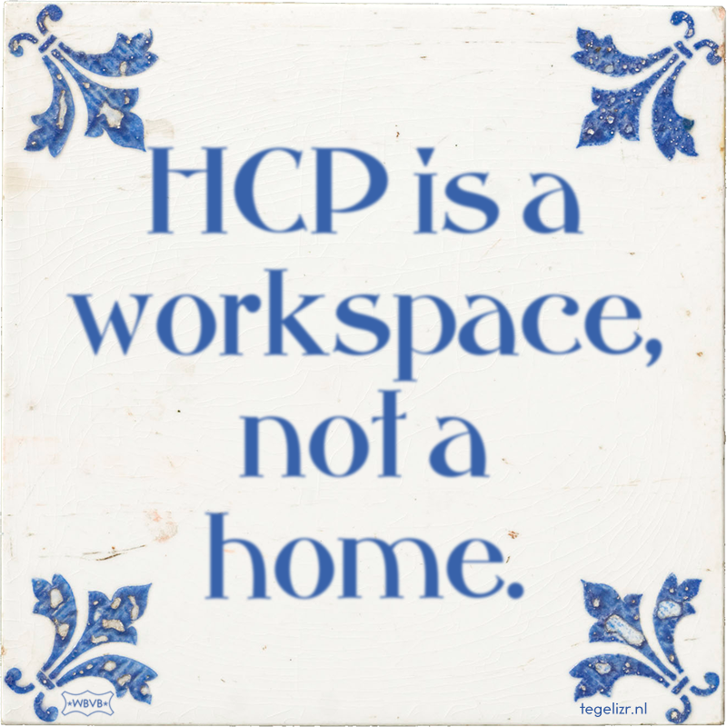 HCP is a workspace, not a home. - Online tegeltjes bakken