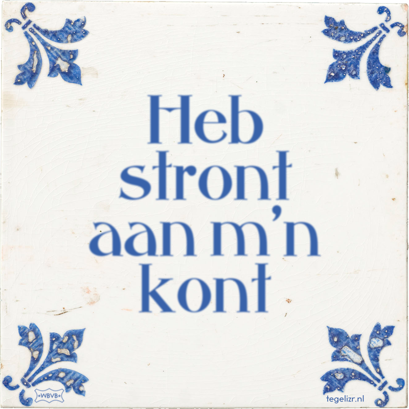 Heb stront aan m'n kont - Online tegeltjes bakken