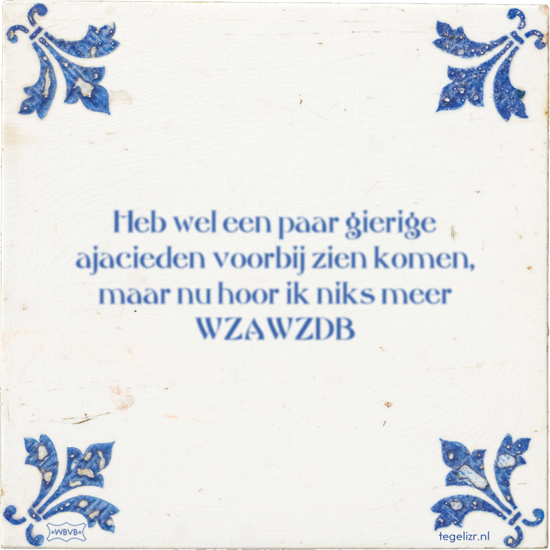 Heb wel een paar gierige ajacieden voorbij zien komen, maar nu hoor ik niks meer WZAWZDB - Online tegeltjes bakken