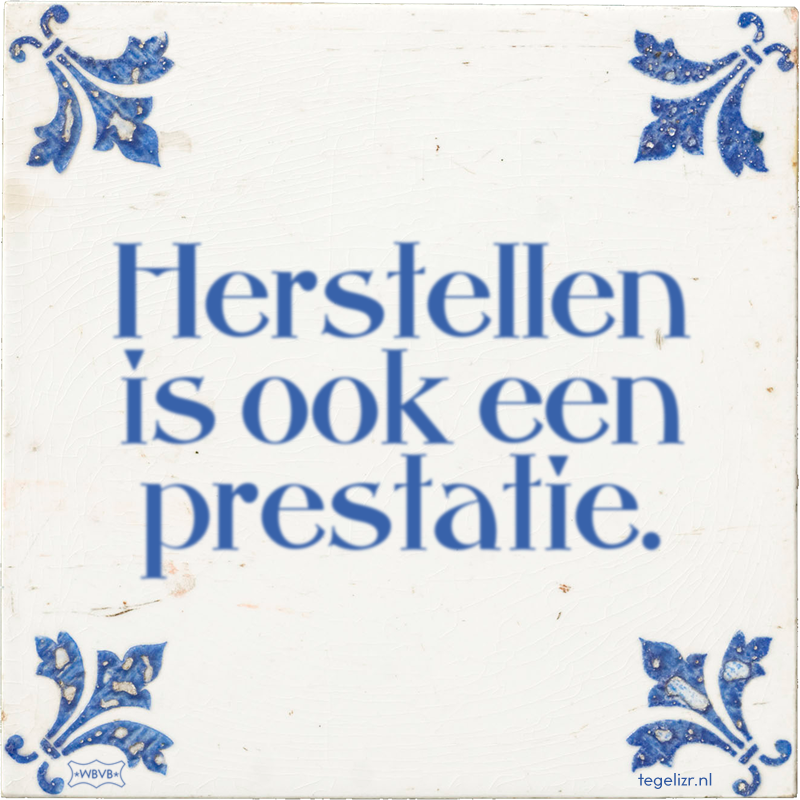 Herstellen is ook een prestatie. - Online tegeltjes bakken