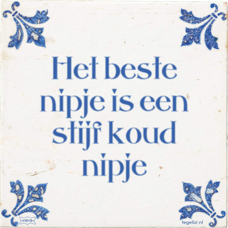 Het beste nipje is een stijf koud nipje - Online tegeltjes bakken