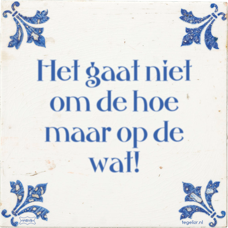 Het gaat niet om de hoe maar op de wat! - Online tegeltjes bakken