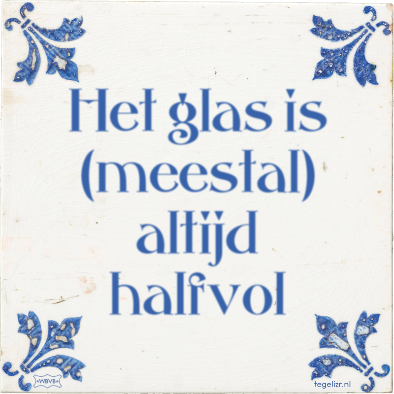 Het glas is (meestal) altijd halfvol - Online tegeltjes bakken