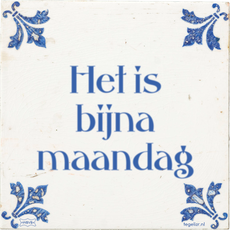 Het is bijna maandag - Online tegeltjes bakken