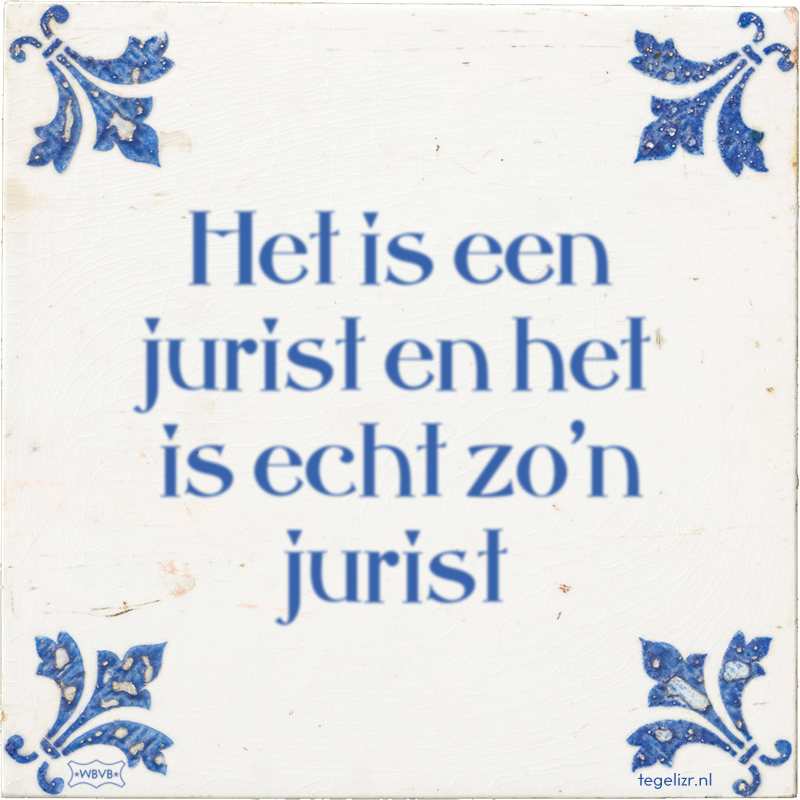 Het is een jurist en het is echt zo'n jurist - Online tegeltjes bakken