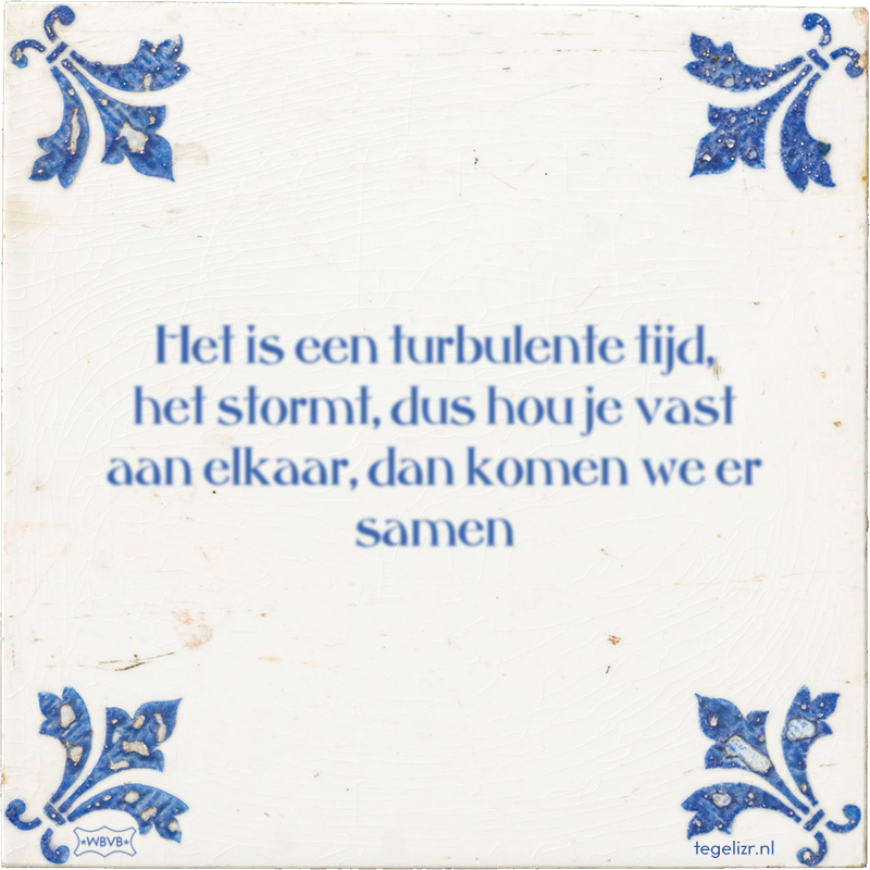 Het is een turbulente tijd, het stormt, dus hou je vast aan elkaar, dan komen we er samen - Online tegeltjes bakken