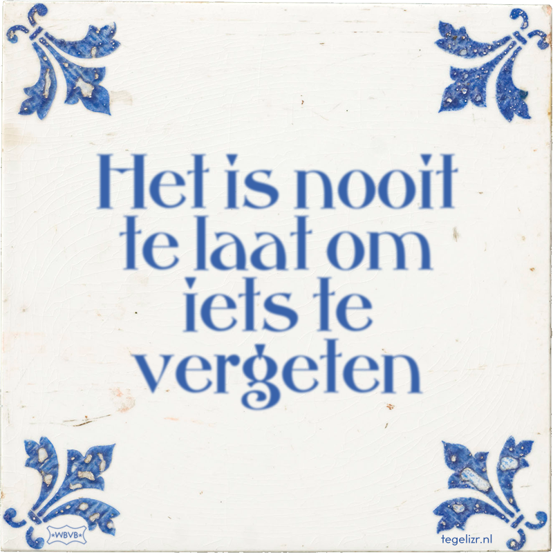 Het is nooit te laat om iets te vergeten - Online tegeltjes bakken