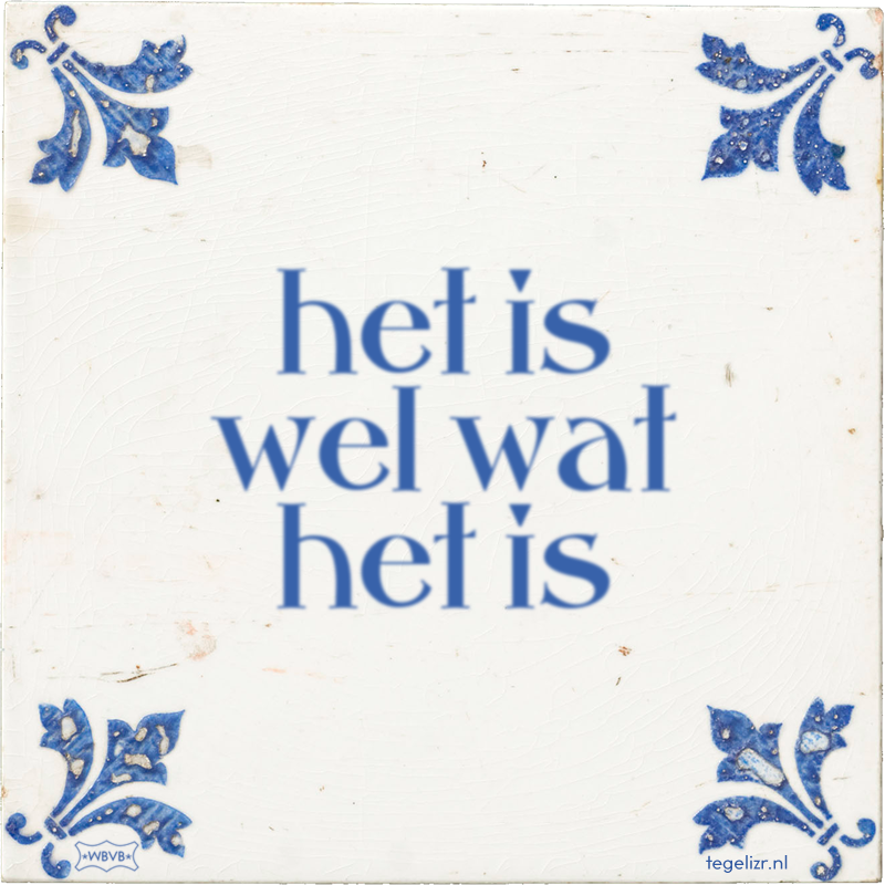 het is wel wat het is - Online tegeltjes bakken