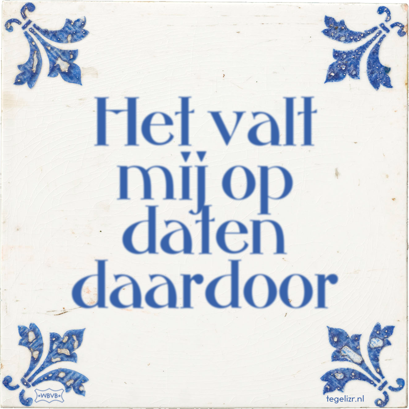 Het valt mij op daten daardoor - Online tegeltjes bakken