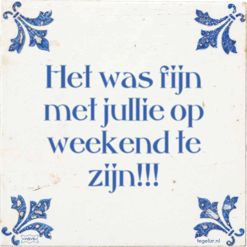 Het was fijn met jullie op weekend te zijn!!! - Online tegeltjes bakken