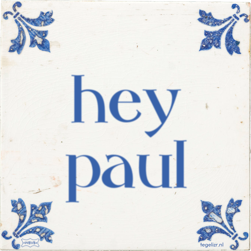 hey paul - Online tegeltjes bakken
