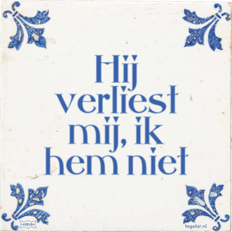 Hij verliest mij, ik hem niet - Online tegeltjes bakken
