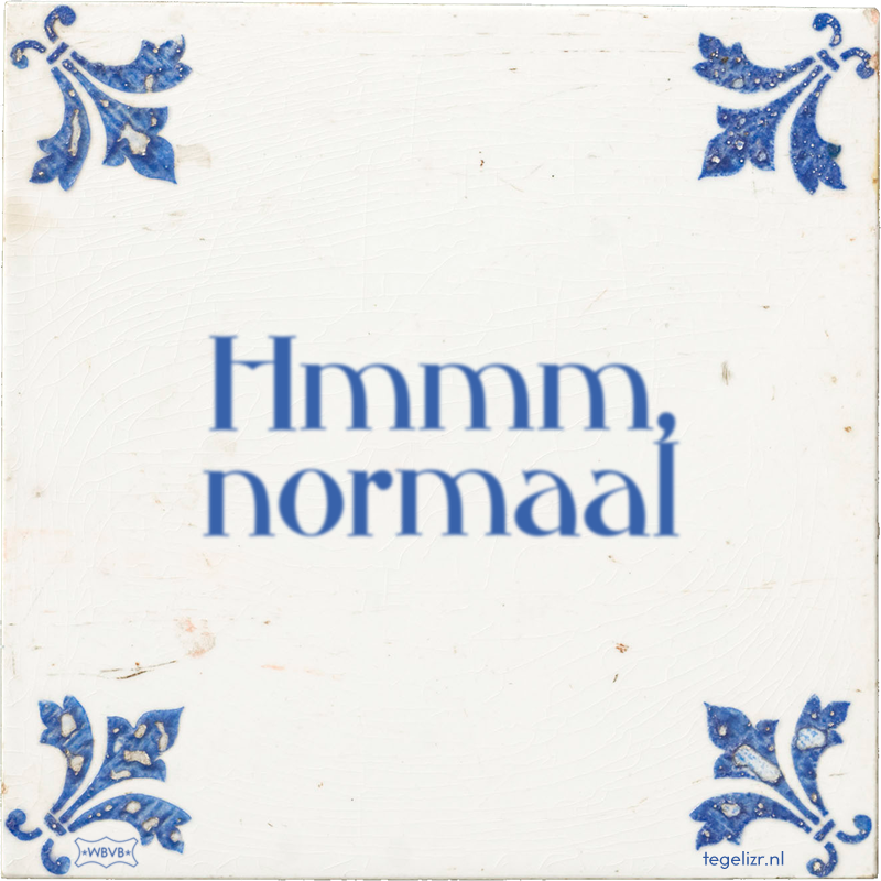 Hmmm, normaal - Online tegeltjes bakken