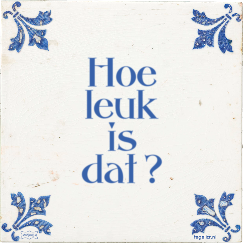 Hoe leuk is dat ? - Online tegeltjes bakken