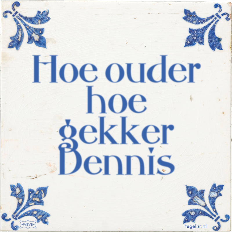 Hoe ouder hoe gekker Dennis - Online tegeltjes bakken