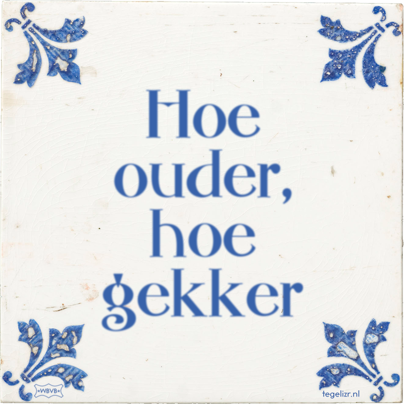 Hoe ouder, hoe gekker - Online tegeltjes bakken