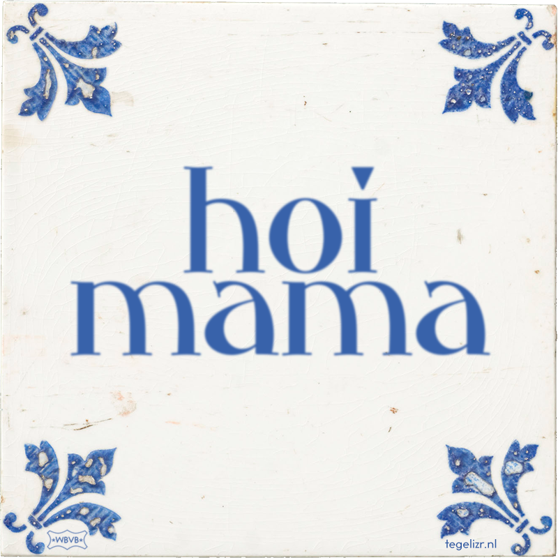 hoi mama - Online tegeltjes bakken