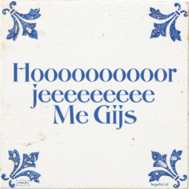 Hoooooooooor jeeeeeeeee Me Gijs - Online tegeltjes bakken