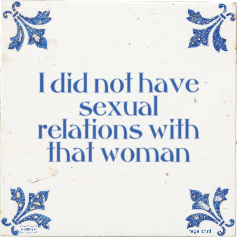I did not have sexual relations with that woman - Online tegeltjes bakken