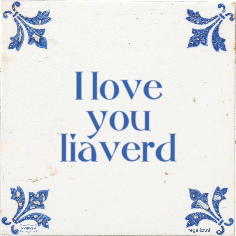 I love you liaverd - Online tegeltjes bakken