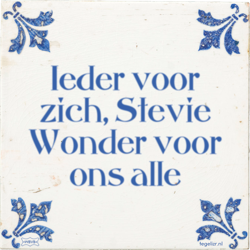 Ieder voor zich, Stevie Wonder voor ons alle - Online tegeltjes bakken