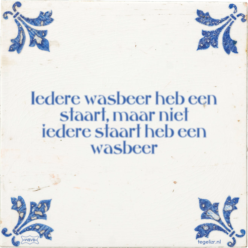 Iedere wasbeer heb een staart, maar niet iedere staart heb een wasbeer - Online tegeltjes bakken